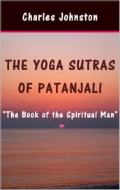 The Yoga Sutras of Patanjali: The Book of the Spiritual Man