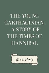 The Young Carthaginian: A Story of The Times of Hannibal