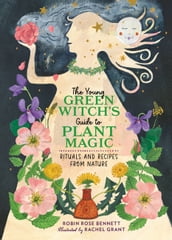 The Young Green Witch s Guide to Plant Magic