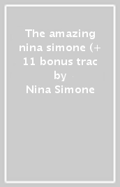 The amazing nina simone (+ 11 bonus trac