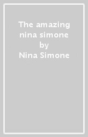 The amazing nina simone