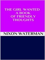 The girl wanted - A book of friendly thoughts