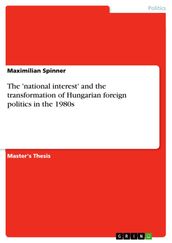 The  national interest  and the transformation of Hungarian foreign politics in the 1980s