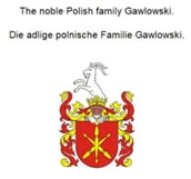 The noble Polish family Gawlowski. Die adlige polnische Familie Gawlowski.