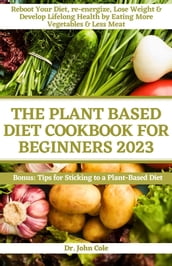 The plant-based diet cookbook for beginners 2023