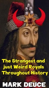 The strangest and Just Weird Royals Throughout History