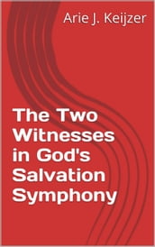 The two witnesses in God s salvation symphony