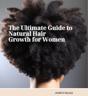 The ultimate guide to natural hair growth for women