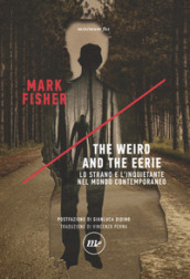 The weird and the eerie. Lo strano e l inquietante nel mondo contemporaneo