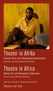 Theater in Afrika - zwischen Kunst und Entwicklungszusammenarbeit / Theatre in Africa - between Art and Development Cooperation