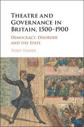 Theatre and Governance in Britain, 15001900