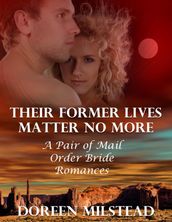 Their Former Lives Matter No More: A Pair of Mail Order Bride Romances