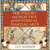 Theory and Practice of Historical Martial Arts, The