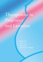 Therapeutics in Pregnancy and Lactation