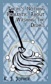 There s Nothing Romantic About Washing the Dishes