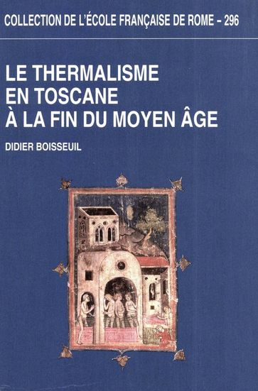 Le Thermalisme en Toscane à la fin du MoyenÂge - Didier Boisseuil