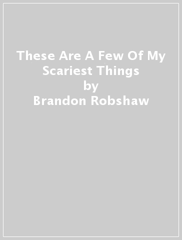 These Are A Few Of My Scariest Things - Brandon Robshaw