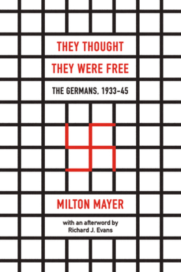They Thought They Were Free ¿ The Germans, 1933¿45 - Milton Mayer - Richard J. Evans