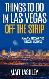 Things To Do in Las Vegas Off the Strip Away from the Neon Lights