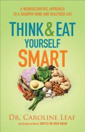 Think and Eat Yourself Smart ¿ A Neuroscientific Approach to a Sharper Mind and Healthier Life