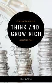 Think and Grow Rich: The Original 1937 Classic