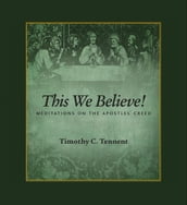 This We Believe: Meditations on the Apostles  Creed