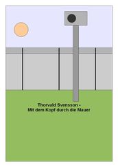 Thorvald Svensson- Mit dem Kopf durch die Mauer