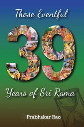 Those Eventful 39 Years of Sri Rama