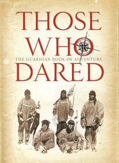 Those Who Dared: Stories from the golden age of exploration