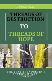 Threads of Destruction to Threads of Hope: The Textile Industry s Environmental Journey