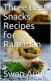 Three Best Snacks Recipes for Ramadan