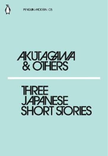 Three Japanese Short Stories - Ryunosuke Akutagawa - Kafu Nagai - Chiyo Uno