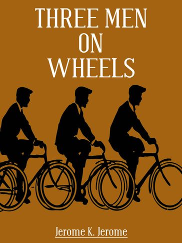 Three Men On Wheels - Jerome K. Jerome