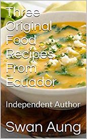 Three Original Food Recipes From Ecuador