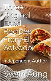 Three Original Food Recipes From El Salvador