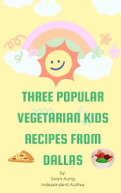 Three Popular Vegetarian Kids Recipes from Dallas