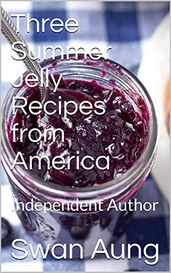 Three Summer Jelly Recipes from America