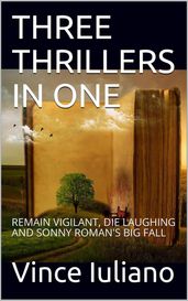 Three Thrillers (in one): Remain Vigilant, Die Laughing and Sonny Roman s Big Fall