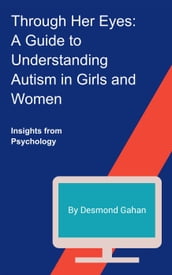 Through Her Eyes: A Guide to Understanding Autism in Girls and Women