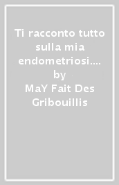 Ti racconto tutto sulla mia endometriosi. Come ridurre i sintomi e vivere meglio