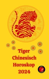 Tiger Chinesisch Horoskop 2024