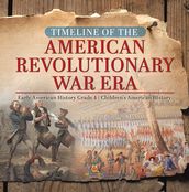 Timeline of the American Revolutionary War Era   Early American History Grade 4   Children s American History