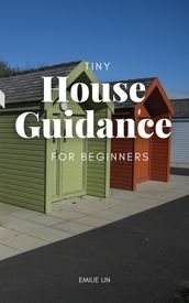 Tiny House Guidance For Beginners
