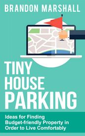 Tiny House Parking: Ideas for Finding Budget-friendly Property in Order to Live Comfortably