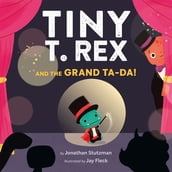 Tiny T. Rex and the Grand Ta-Da!