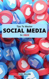 Tips To Master Social Media In 2023