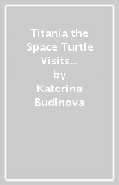 Titania the Space Turtle Visits the Solar System