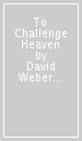 To Challenge Heaven