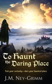 To Haunt the Daring Place