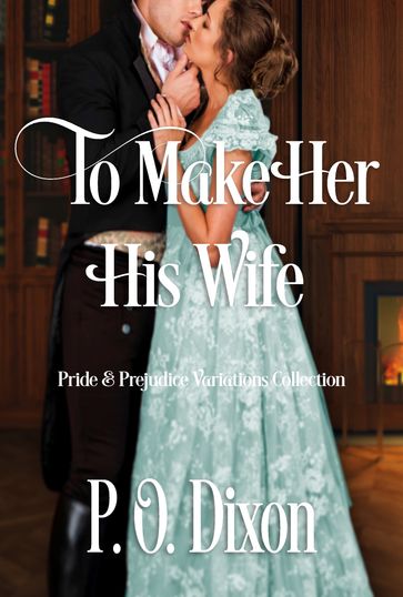 To Make Her His Wife - P. O. Dixon